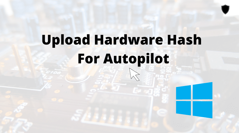Collect hadware hash ID for WIndows Autopilot