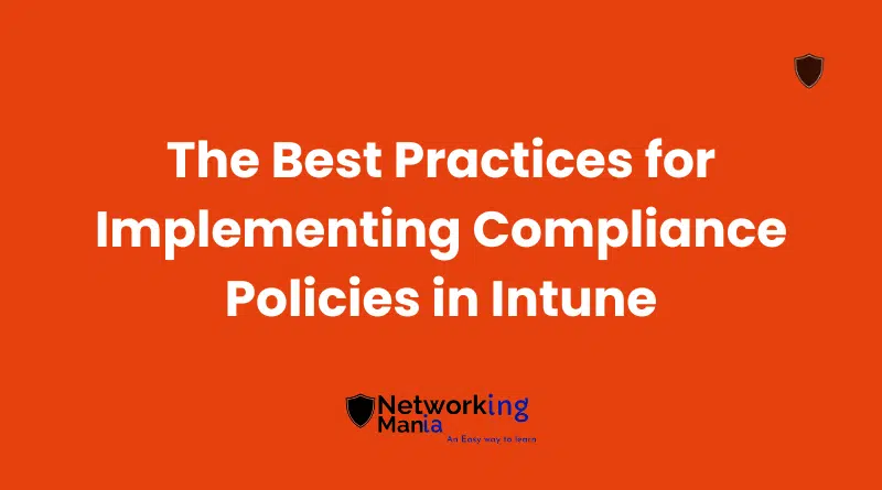 The Best Practices for Implementing Compliance Policies in Intune