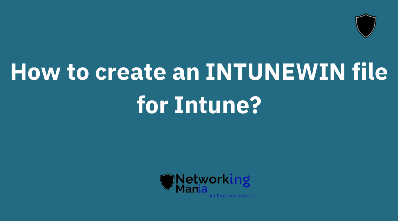 How to create an INTUNEWIN file for Intune.png